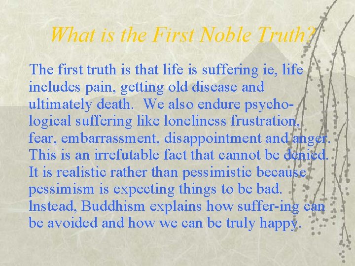 What is the First Noble Truth? The first truth is that life is suffering