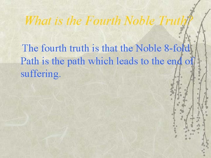 What is the Fourth Noble Truth? The fourth truth is that the Noble 8