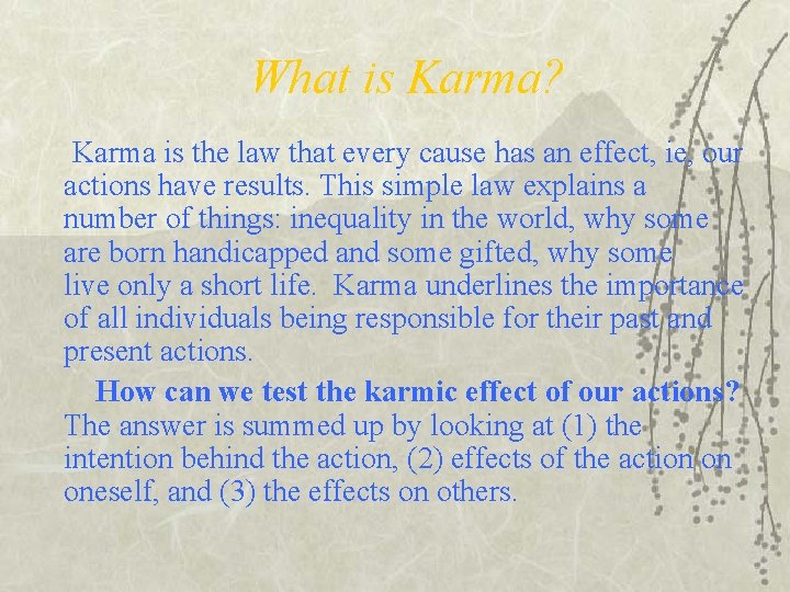 What is Karma? Karma is the law that every cause has an effect, ie,