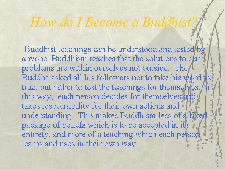 How do I Become a Buddhist? Buddhist teachings can be understood and tested by