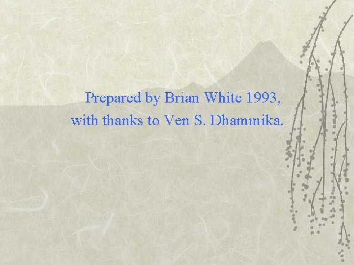 Prepared by Brian White 1993, with thanks to Ven S. Dhammika. 