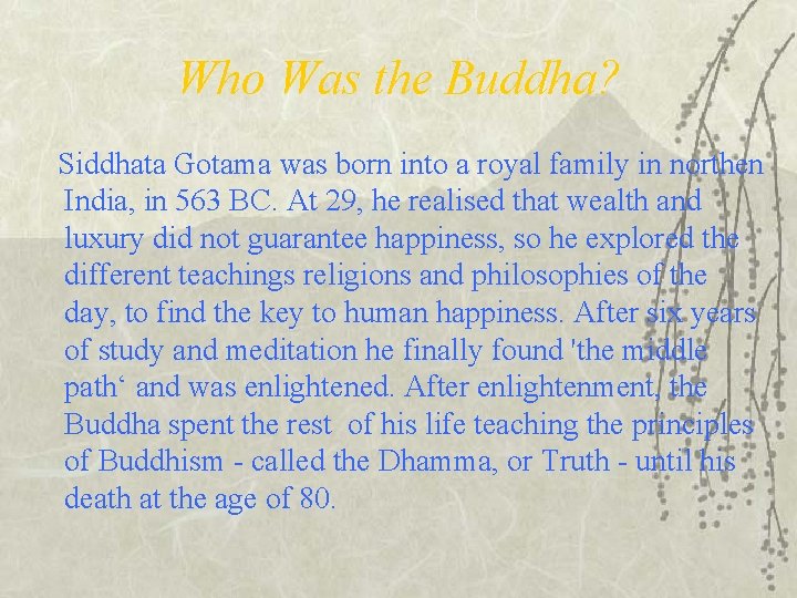 Who Was the Buddha? Siddhata Gotama was born into a royal family in northen