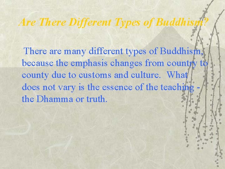 Are There Different Types of Buddhism? There are many different types of Buddhism, because