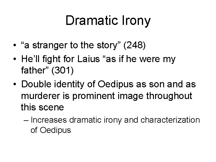 Dramatic Irony • “a stranger to the story” (248) • He’ll fight for Laius