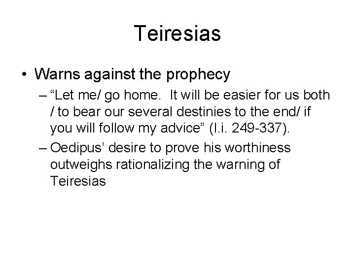 Teiresias • Warns against the prophecy – “Let me/ go home. It will be