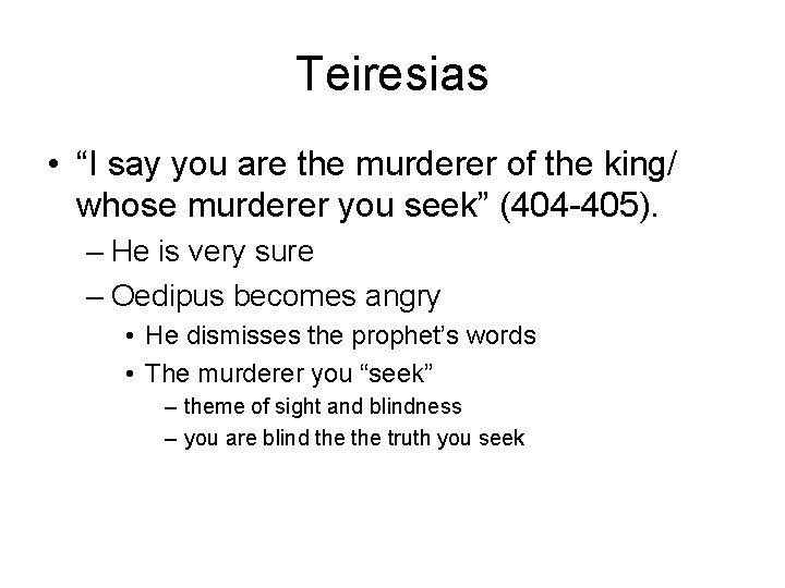 Teiresias • “I say you are the murderer of the king/ whose murderer you