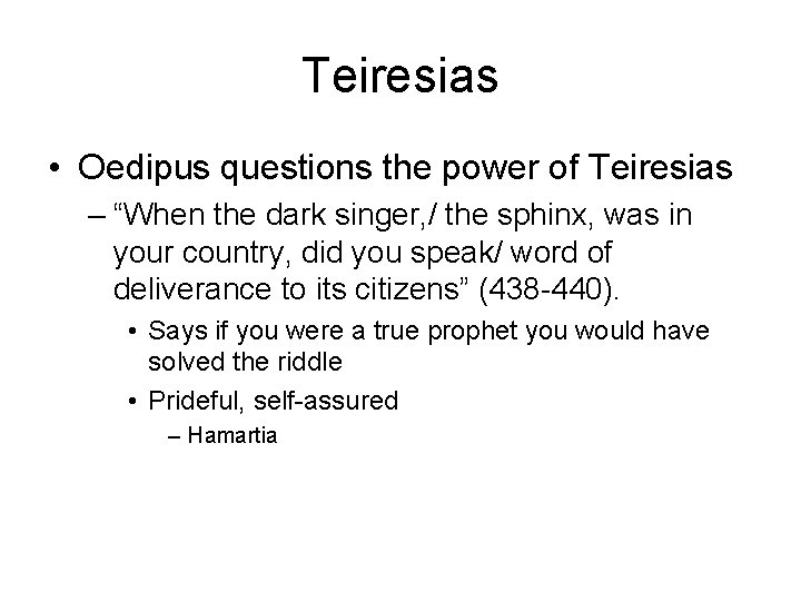 Teiresias • Oedipus questions the power of Teiresias – “When the dark singer, /