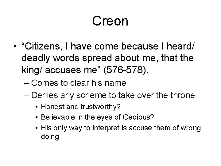 Creon • “Citizens, I have come because I heard/ deadly words spread about me,