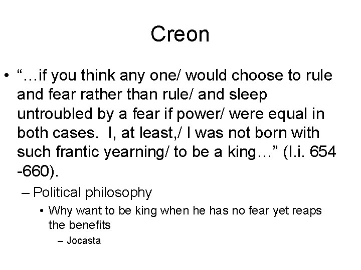Creon • “…if you think any one/ would choose to rule and fear rather