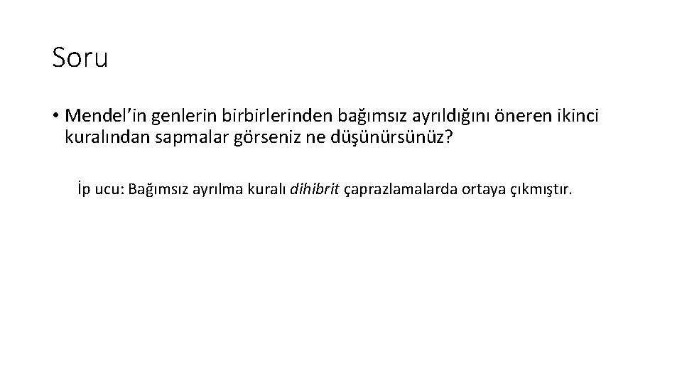 Soru • Mendel’in genlerin birbirlerinden bağımsız ayrıldığını öneren ikinci kuralından sapmalar görseniz ne düşünürsünüz?