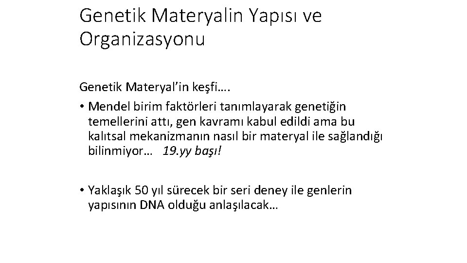 Genetik Materyalin Yapısı ve Organizasyonu Genetik Materyal’in keşfi…. • Mendel birim faktörleri tanımlayarak genetiğin