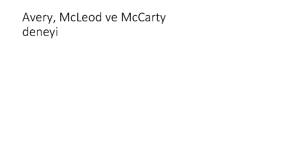 Avery, Mc. Leod ve Mc. Carty deneyi 