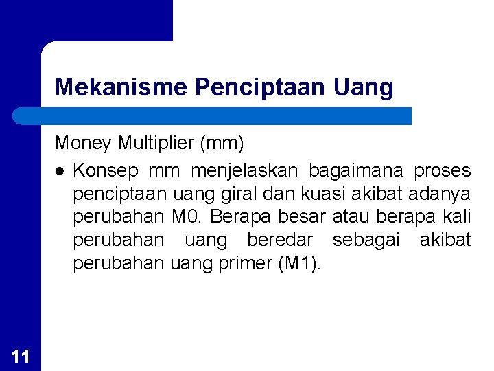 Mekanisme Penciptaan Uang Money Multiplier (mm) l Konsep mm menjelaskan bagaimana proses penciptaan uang