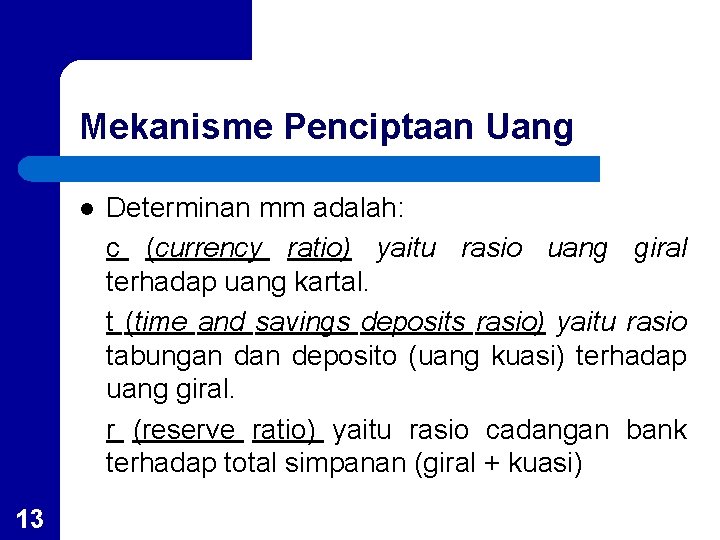 Mekanisme Penciptaan Uang l 13 Determinan mm adalah: c (currency ratio) yaitu rasio uang