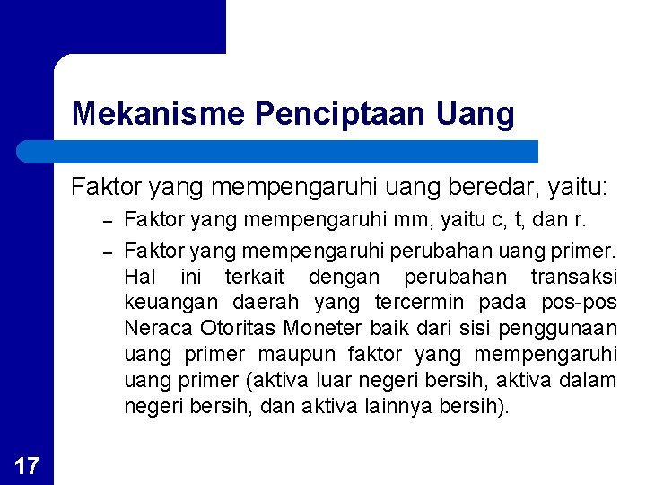 Mekanisme Penciptaan Uang Faktor yang mempengaruhi uang beredar, yaitu: – – 17 Faktor yang