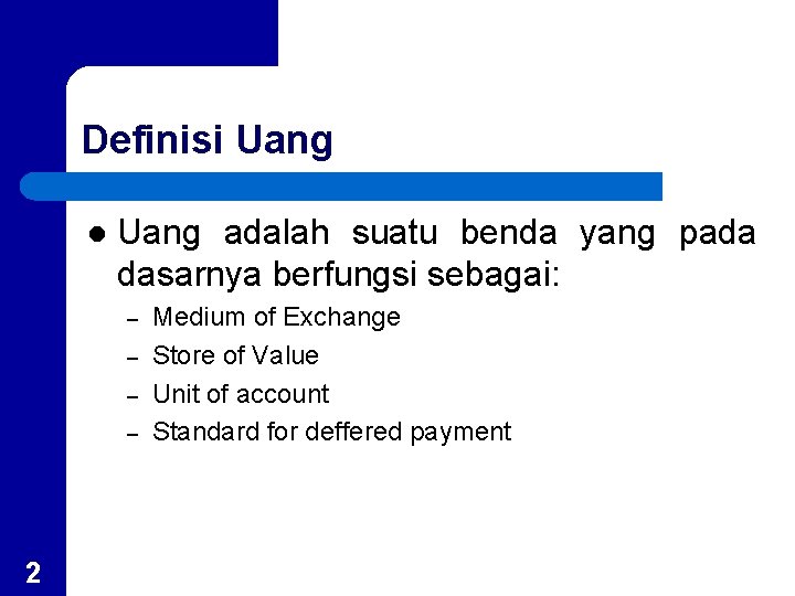 Definisi Uang l Uang adalah suatu benda yang pada dasarnya berfungsi sebagai: – –