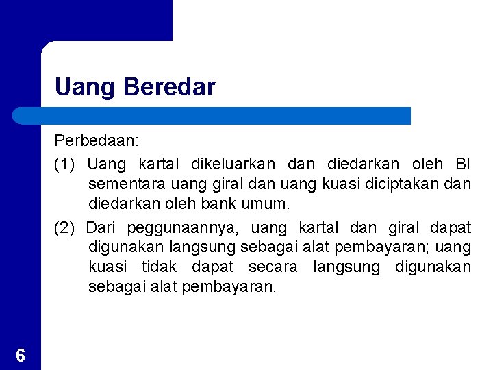 Uang Beredar Perbedaan: (1) Uang kartal dikeluarkan diedarkan oleh BI sementara uang giral dan