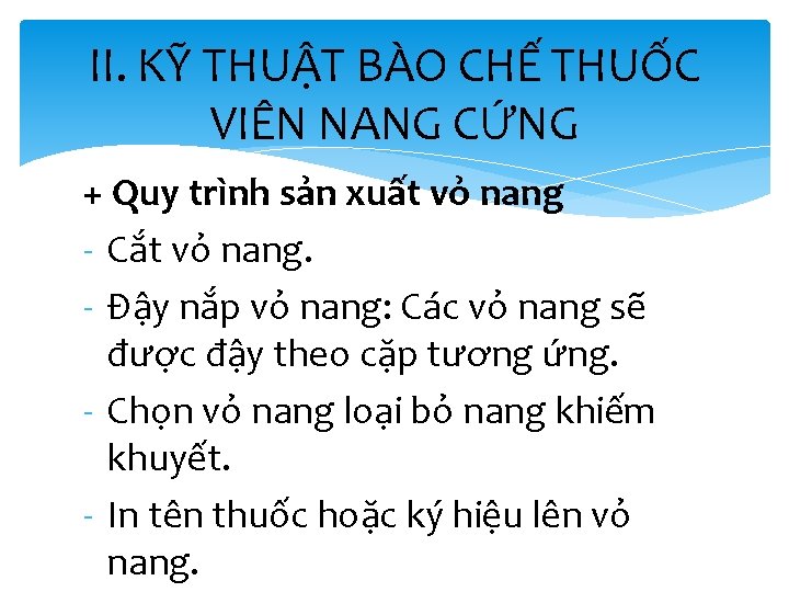 II. KỸ THUẬT BÀO CHẾ THUỐC VIÊN NANG CỨNG + Quy trình sản xuất