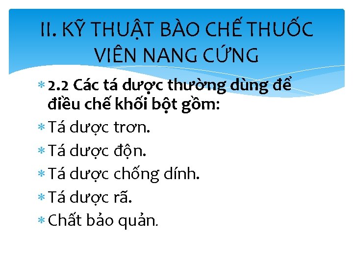 II. KỸ THUẬT BÀO CHẾ THUỐC VIÊN NANG CỨNG 2. 2 Các tá dược