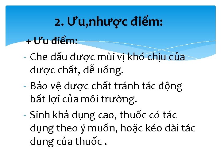 2. Ưu, nhược điểm: + Ưu điểm: - Che dấu được mùi vị khó