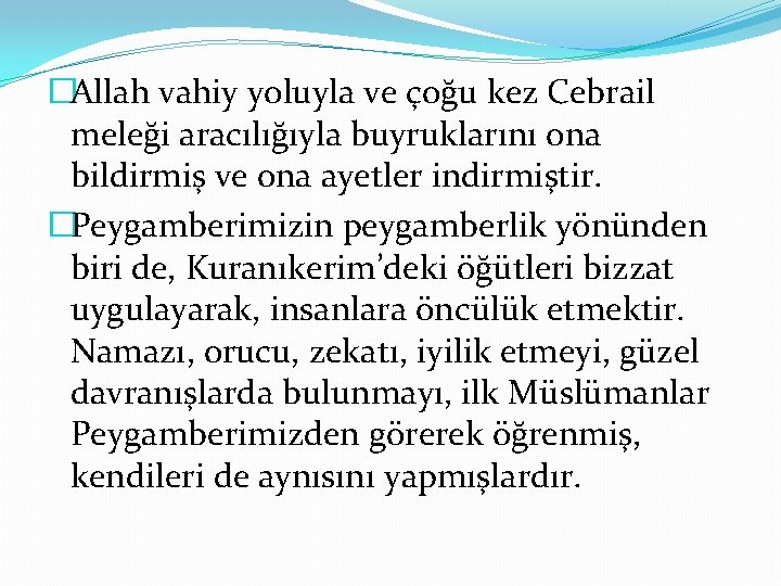 �Allah vahiy yoluyla ve çoğu kez Cebrail meleği aracılığıyla buyruklarını ona bildirmiş ve ona