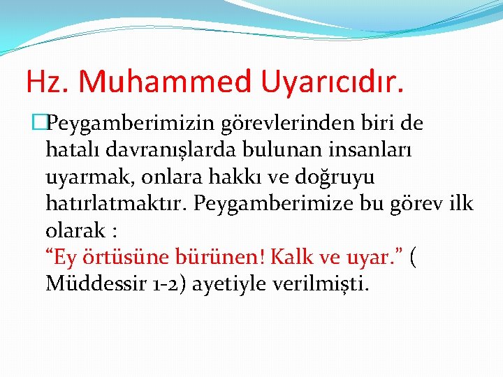 Hz. Muhammed Uyarıcıdır. �Peygamberimizin görevlerinden biri de hatalı davranışlarda bulunan insanları uyarmak, onlara hakkı