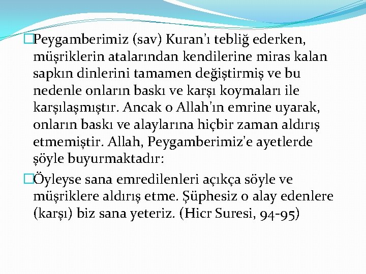 �Peygamberimiz (sav) Kuran'ı tebliğ ederken, müşriklerin atalarından kendilerine miras kalan sapkın dinlerini tamamen değiştirmiş