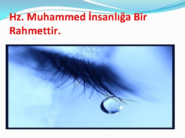 Hz. Muhammed İnsanlığa Bir Rahmettir. 