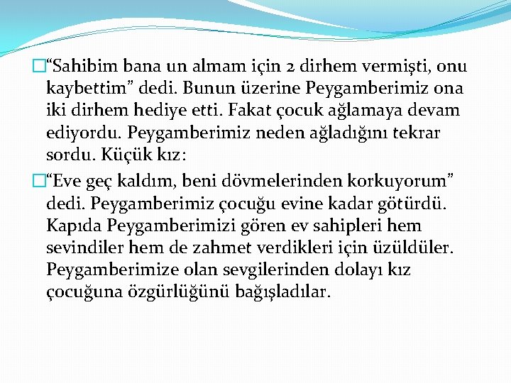 �“Sahibim bana un almam için 2 dirhem vermişti, onu kaybettim” dedi. Bunun üzerine Peygamberimiz