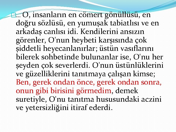 �. . . O, insanların en cömert gönüllüsü, en doğru sözlüsü, en yumuşak tabiatlısı