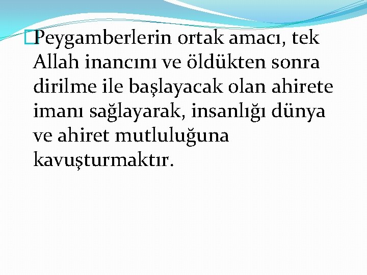 �Peygamberlerin ortak amacı, tek Allah inancını ve öldükten sonra dirilme ile başlayacak olan ahirete