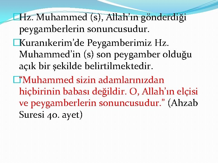 �Hz. Muhammed (s), Allah’ın gönderdiği peygamberlerin sonuncusudur. �Kuranıkerim’de Peygamberimiz Hz. Muhammed’in (s) son peygamber