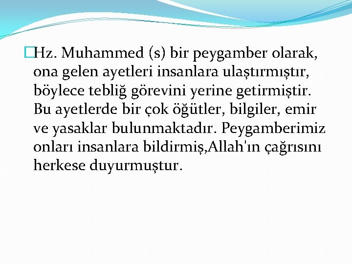 �Hz. Muhammed (s) bir peygamber olarak, ona gelen ayetleri insanlara ulaştırmıştır, böylece tebliğ görevini