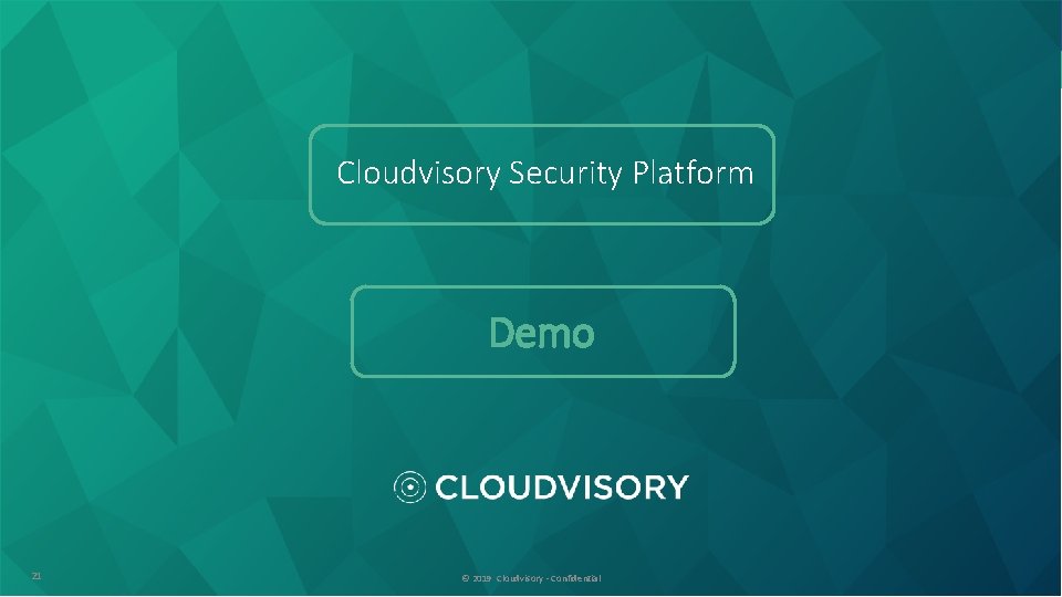 Cloudvisory Security Platform Demo 21 © 2019 Cloudvisory - Confidential 