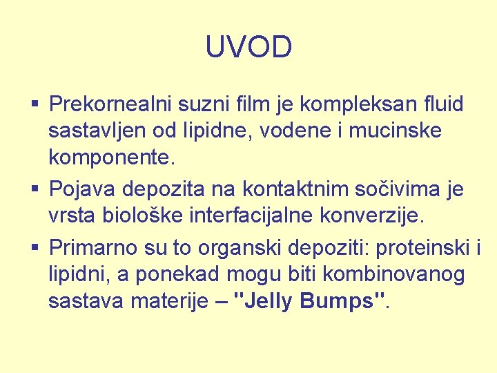 UVOD Prekornealni suzni film je kompleksan fluid sastavljen od lipidne, vodene i mucinske komponente.