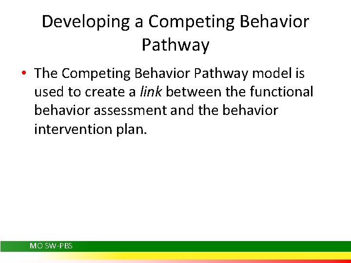 Developing a Competing Behavior Pathway • The Competing Behavior Pathway model is used to