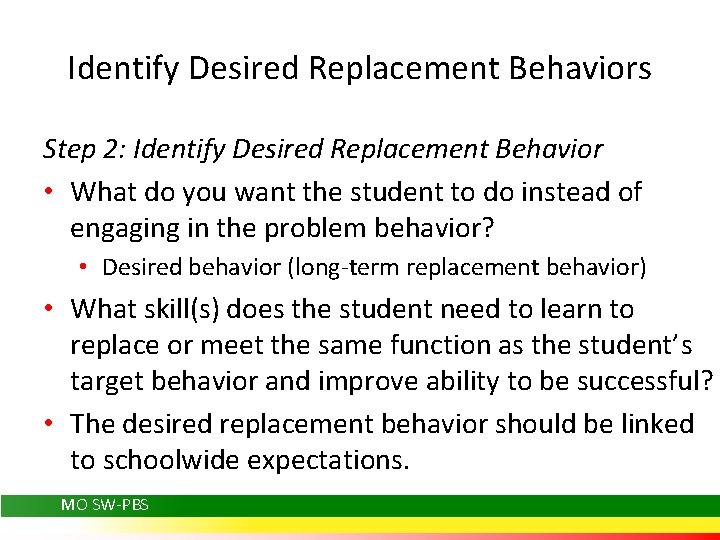 Identify Desired Replacement Behaviors Step 2: Identify Desired Replacement Behavior • What do you