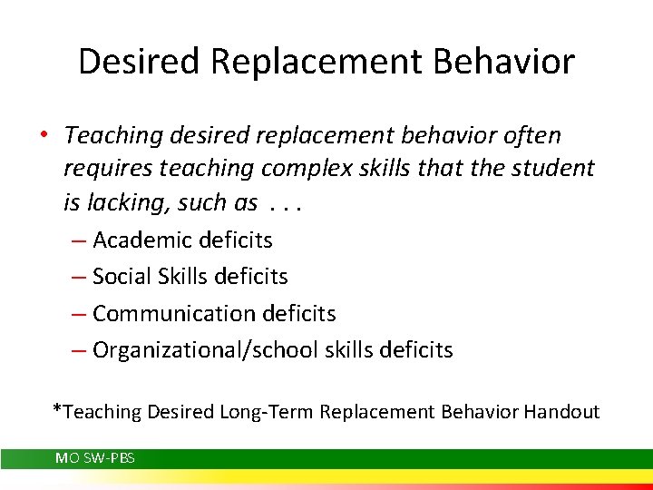 Desired Replacement Behavior • Teaching desired replacement behavior often requires teaching complex skills that