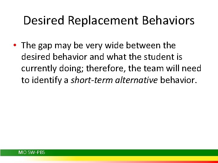 Desired Replacement Behaviors • The gap may be very wide between the desired behavior