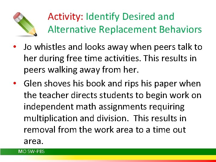 Activity: Identify Desired and Alternative Replacement Behaviors • Jo whistles and looks away when