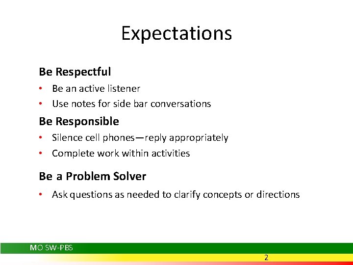 Expectations Be Respectful • Be an active listener • Use notes for side bar