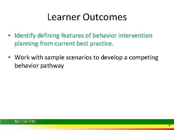 Learner Outcomes • Identify defining features of behavior intervention planning from current best practice.