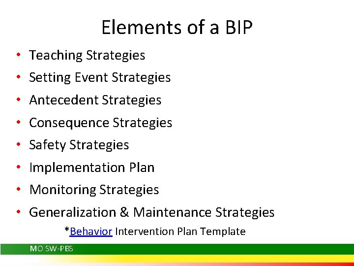 Elements of a BIP • • Teaching Strategies Setting Event Strategies Antecedent Strategies Consequence