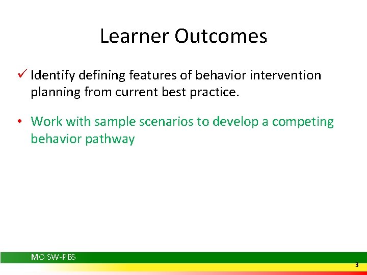 Learner Outcomes ü Identify defining features of behavior intervention planning from current best practice.
