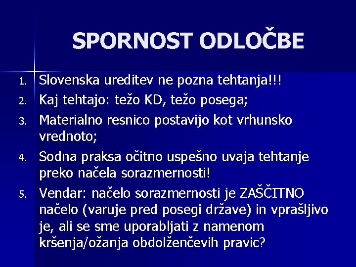 SPORNOST ODLOČBE 1. 2. 3. 4. 5. Slovenska ureditev ne pozna tehtanja!!! Kaj tehtajo: