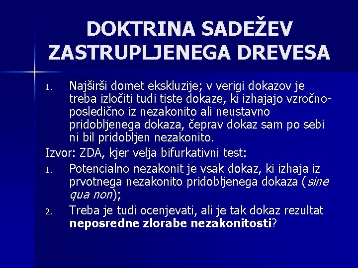 DOKTRINA SADEŽEV ZASTRUPLJENEGA DREVESA Najširši domet ekskluzije; v verigi dokazov je treba izločiti tudi