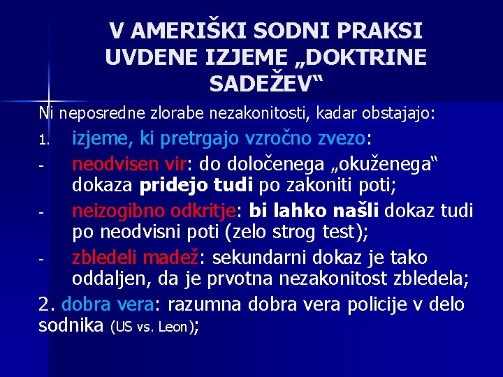 V AMERIŠKI SODNI PRAKSI UVDENE IZJEME „DOKTRINE SADEŽEV“ Ni neposredne zlorabe nezakonitosti, kadar obstajajo: