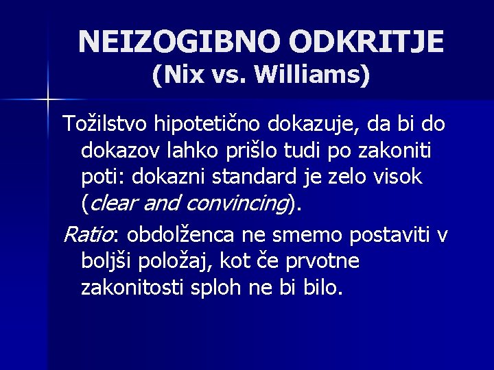 NEIZOGIBNO ODKRITJE (Nix vs. Williams) Tožilstvo hipotetično dokazuje, da bi do dokazov lahko prišlo