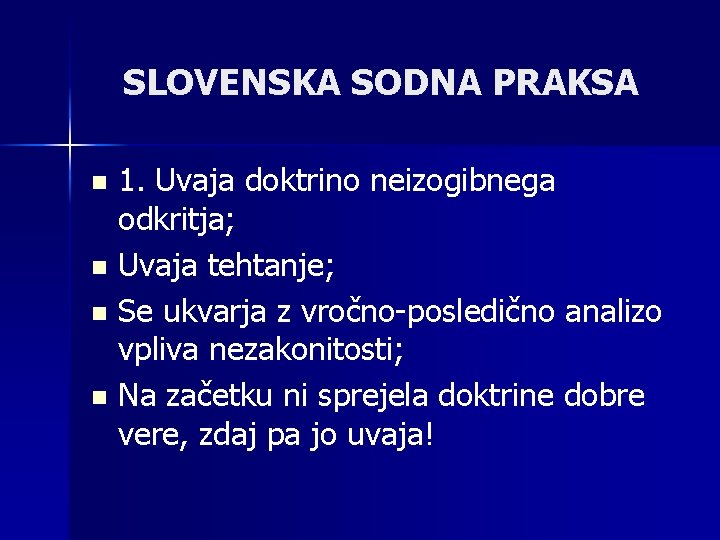 SLOVENSKA SODNA PRAKSA 1. Uvaja doktrino neizogibnega odkritja; n Uvaja tehtanje; n Se ukvarja