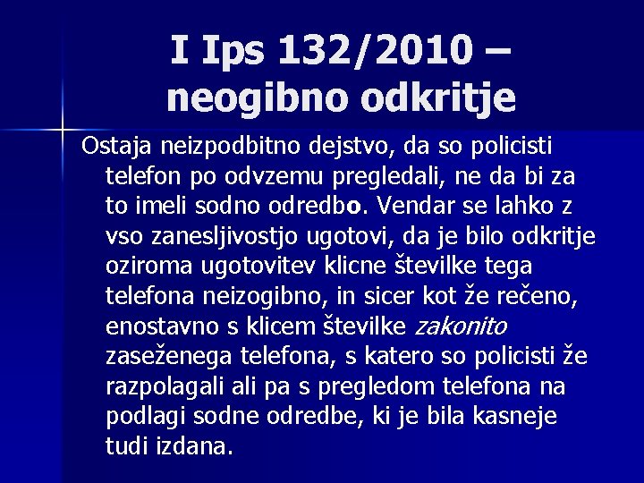 I Ips 132/2010 – neogibno odkritje Ostaja neizpodbitno dejstvo, da so policisti telefon po